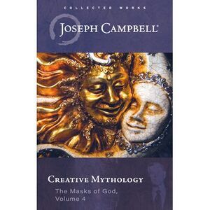 Creative Mythology (the Masks of God, Volume 4) -- Joseph Campbell